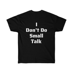 Unisex Ultra Cotton Tee - I Dont Do Small Talk