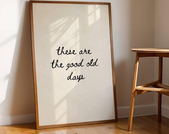 These Are The Good Old Days Printable Quote Wall Art Minimalist Typography Print Digital Download Home Decor