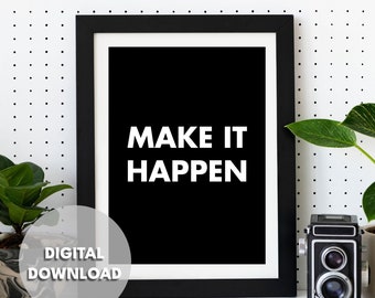 MAKE IT HAPPEN Digital Print High Quality Printable Wall Art for Bedrooms, Dining Rooms & Hallways, Black and white, Minimalistic