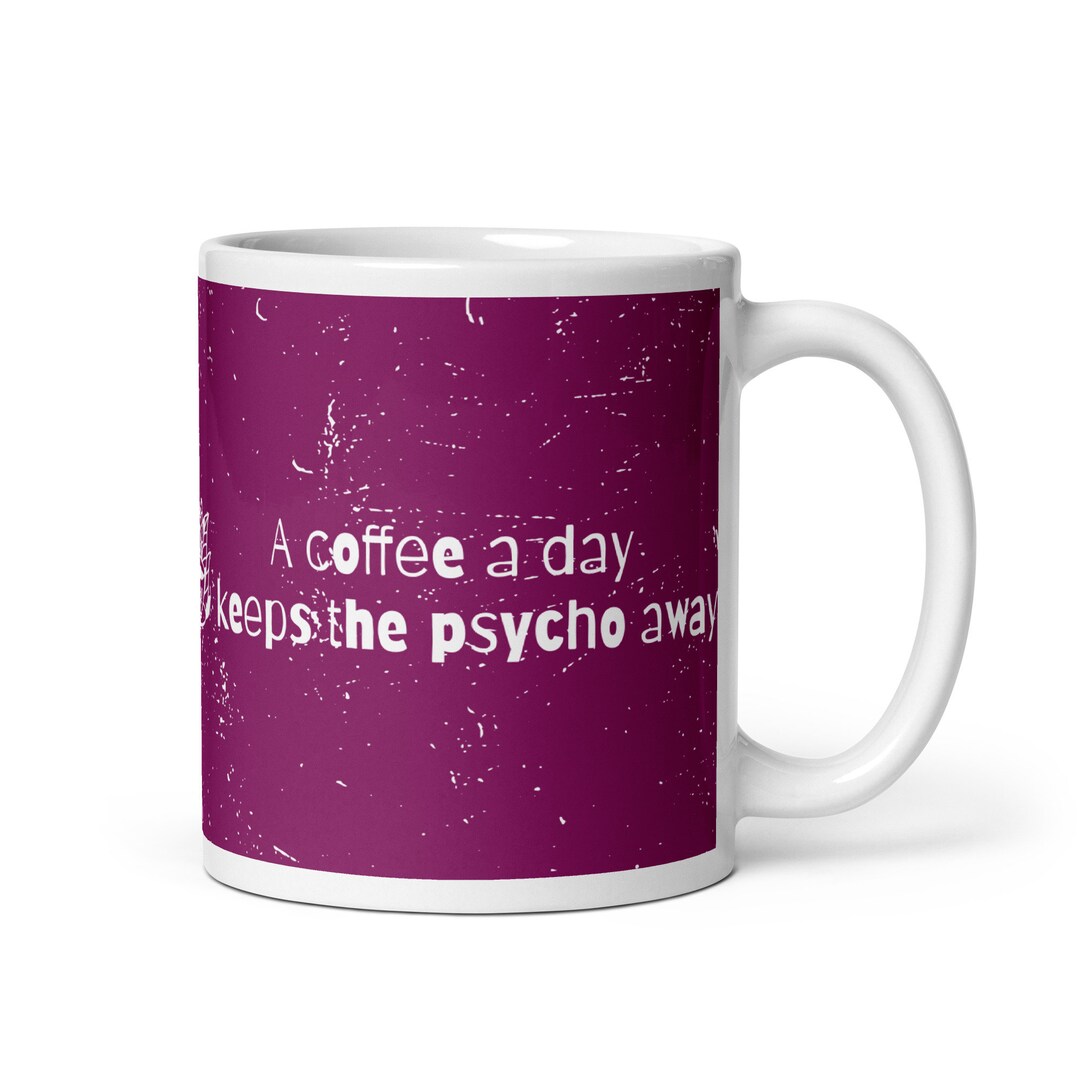A Coffee a Day Keeps the Psycho Away Etsy