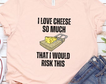 Cheese Lover Shirt, Cheese Lover Gift, Funny Foodie Tshirt, I Love Cheese Shirt, Gift for Cheese Lover, Funny Cheese Gifts, Cheesy Gift Idea