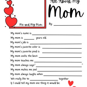 May include: Printable worksheet with red hearts and the text "All About My Mom" and "Me and My Mom". The worksheet has fill-in-the-blank questions about a person's mum.