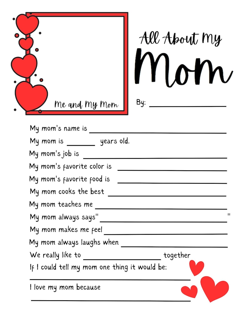 May include: Printable worksheet with red hearts and the text "All About My Mom" and "Me and My Mom". The worksheet has fill-in-the-blank questions about a person's mum.