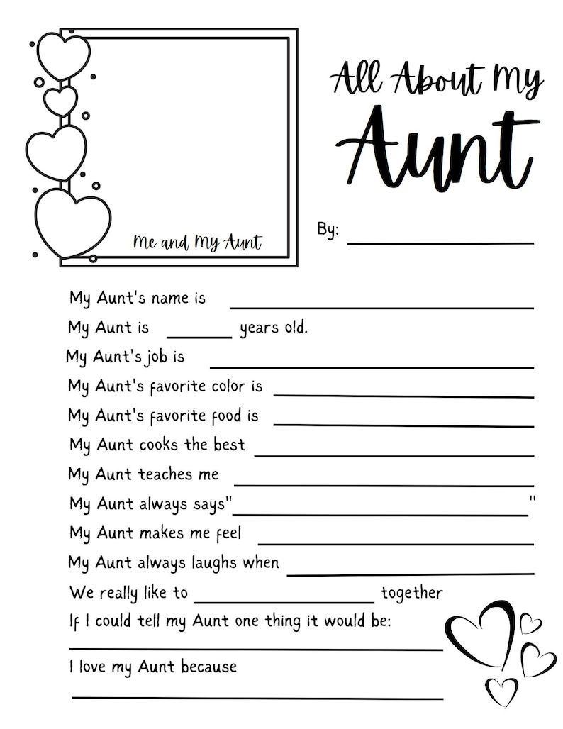 May include: A printable worksheet with a black and white illustration of hearts and a frame. The worksheet is titled "All About My Aunt" and includes prompts for children to fill in about their aunt, such as her name, age, favourite colour, and what they love about her.