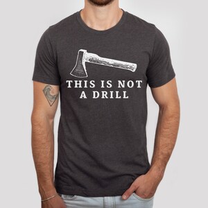 This Is Not A Drill Tshirt, Funny Dad Tee, Dad Jokes Shirt, Gift for Dad, Axe T-shirt, Gift for Men, Father&#39;s Day Tee