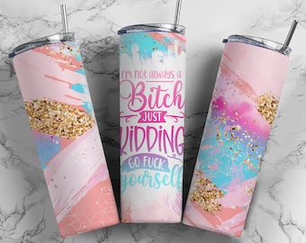 Im not a bitch tumbler- bitch tumbler- funny tumbler- sarcastic tumbler-sassy tumbler-gifts for coworker-bitch be gone tumbler- cute tumbler
