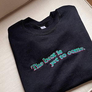 Mental health embroidered quote sweatshirt Best is yet to come, positive saying affirmation word crewneck, empowrering gift personal growth