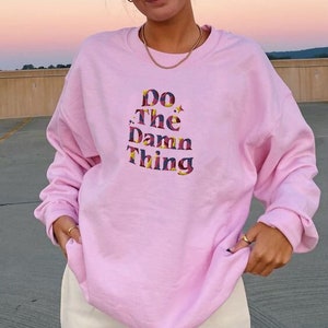 Groovy sweatshirt Do the Damn Thing sweatshirt embroidered crewneck positive message embroider positive mind sweatshirt colorful