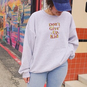 Inspirational quote embroidered crewneck Don't give up, positive message sweatshirt colorful embroidery motivation quote about life