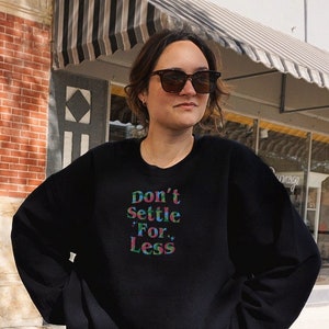 Inspirational quote embroidered crewneck Don't Settle for less, positive message sweatshirt colorful embroidery motivation quote about life