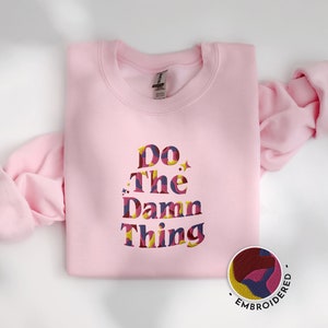Positive message embroidered sweatshirt Do the Damn Thing empowering confident quote crewneck