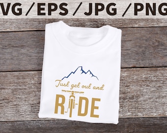 Just Get Out and Ride - svg/png/jpg/eps - mountain bike - ride - outdoors - bike graphic