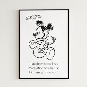 May include: Black and white illustration of Mickey Mouse with the quote "Laughter is timeless. Imagination has no age. Dreams are forever." and the signature "Walt Disney" above the illustration.