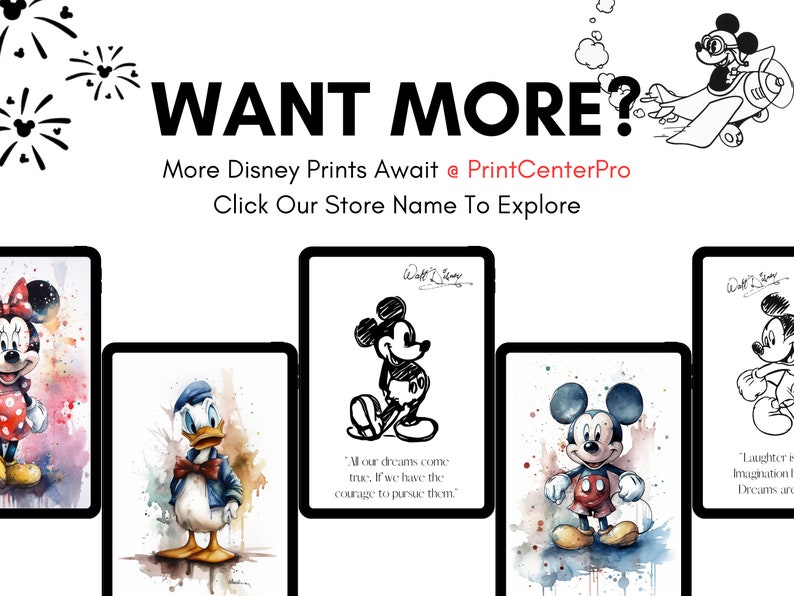 May include: Four watercolour illustrations of Disney characters. Mickey Mouse, Minnie Mouse, Donald Duck, and Goofy. Each illustration has a quote from Walt Disney. The text reads "More Disney Prints Await @ PrintCenterPro Click Our Store Name To Explore".