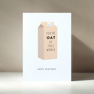 You're Oat of this World - A6-formaat melk vegetarisch veganistisch lekker eten Beste grappige woordspeling Happy Birthday Love-wenskaart - gratis personalisatie