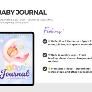 May include: A baby journal displayed on a tablet. The cover features a watercolor illustration of a baby sleeping on a crescent moon. Text includes "BABY JOURNAL" and "too much love in a story". Features include space for notes, logs, and milestones.