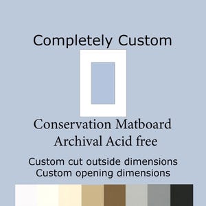 Completely custom size mat board archival cut to your size frame and opening