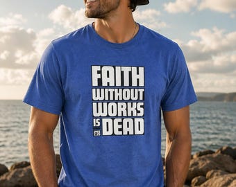Faith Without Works T-Shirt: Christian Bible Verse Tee