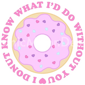 Ich weiß, was ich ohne Dich tun würde | Donut | SVG PNG JPEG |