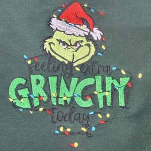 Feeling Extra Grinchy Today Sweatshirt, Custom Embroidered Sweatshrt. Great Gift for the Grinch Fan Christmas Grinch