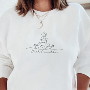 Just Breathe Sweatshirt, Motivational Sweat, Meditation Sweatshirt, Yoga Sweater, Love yourself Sweatshirt, Gift for Friend, Meditation Gift