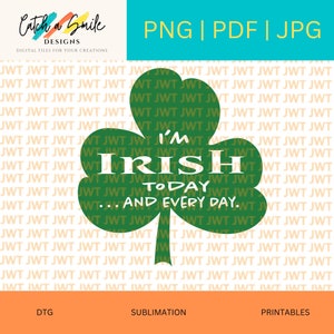 May include: Green shamrock design with the text "I'm Irish Today... And Every Day."