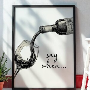 Say When Wine Print, Funny Wine Lover Poster, Vintage Sketch Wine Bottle, Kitchen Wall Art, Bar Sign, Housewarming Gift, Digital Download