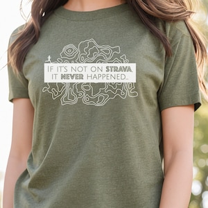 May include: A green t-shirt with a white topographic map design and the text "IF IT'S NOT ON STRAVA, IT NEVER HAPPENED."