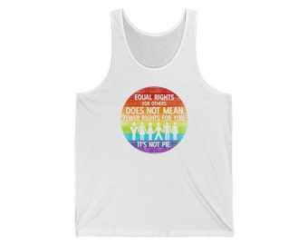 May include: White tank top with a rainbow circle graphic that says "Equal Rights for Others Does Not Mean Fewer Rights for You. It's Not Pie."