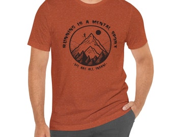 Runners Are Insane Shirt for Men Gift for Male Runner Tee Trail Runner T-shirt Gift for Ultra Runner Running in Mountains Crazy Runner Tee