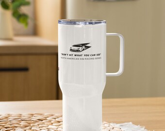 May include: White travel mug with a black and white graphic of a race car and the text "Don't hit what you can see" and "North American Sim Racing Series".
