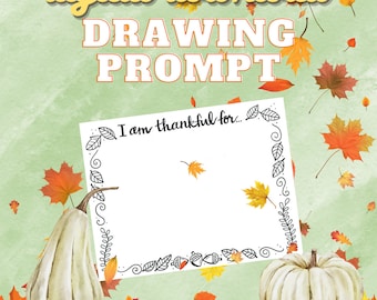 Thanksgiving Drawing Prompt  -“I am Thankful for…” -Drawing Prompt -Drawing Ideas -Thanksgiving Art -Give Thanks -Art Worksheet -Hand-drawn