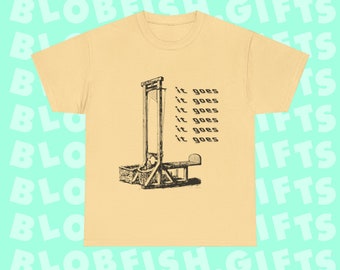 it goes it goes it goes it goes it goes it goes guillotine shirt