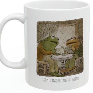 Frog and Toad "Stop Glamorizing the Grind" Mug