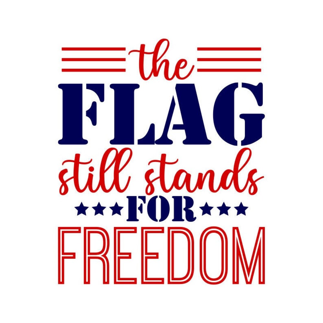 The Flag Still Stands for Freedom SVG 4th of July SVG Etsy