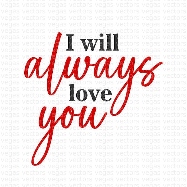 I Will Always Love You SVG, Valentine SVG, Love You PNG, Digital Download, Cut File, Sublimation, Clipart (includes svg/dxf/png/jpeg files)