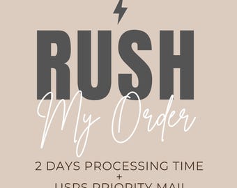 RUSH My Order 1-3 days processing time + USPS Priority Mail