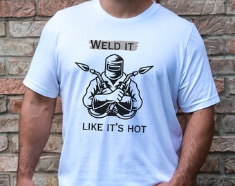 Funny Welder T-Shirt, Weld It Like It's Hot, Gift for Dad
