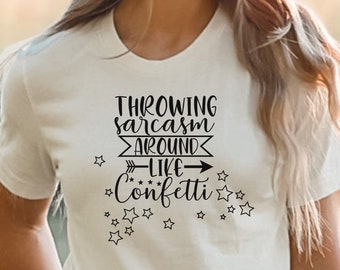 Throwing Sarcasm Around Like Confetti Shirt, Sassy Shirt, Sarcastic Tee, Funny Shirt, Sarcastic Shirt, Sarcasm, Confetti,