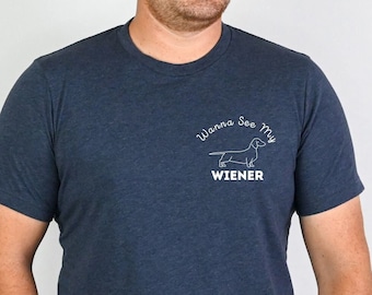 Wanna See My Wiener, Doxie, Wiener shirt, Funny Shirt, Dog lover's gift, Dachshund Gift, Dog Mom, Dog Dad, Dachshund Mom Gift