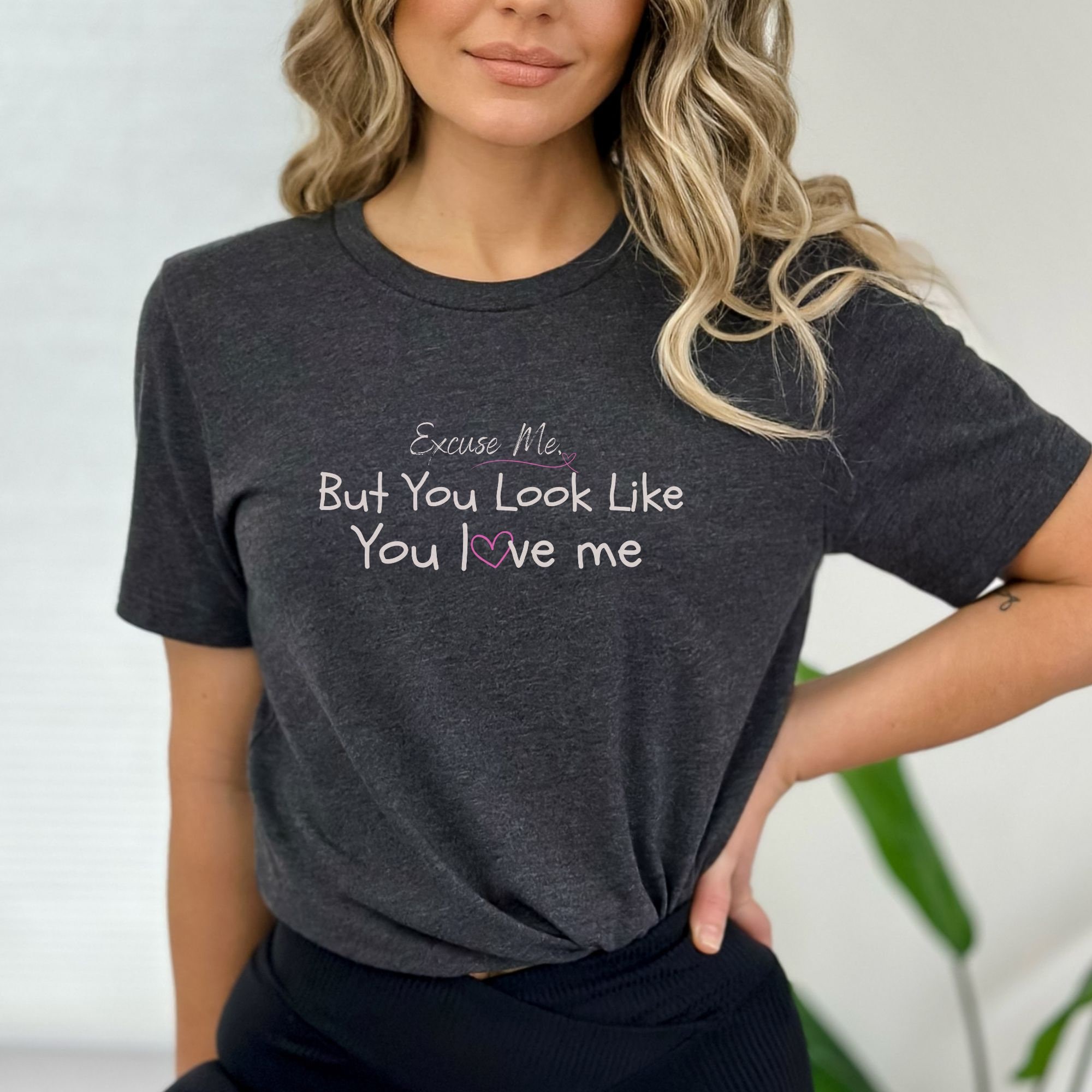 You Look Like You Love Me Tee You Look Like You Love Me Tee