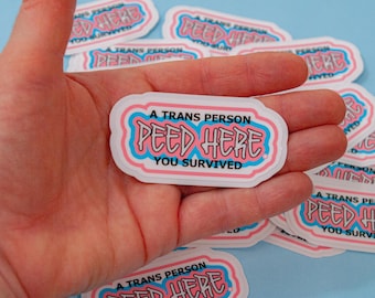 A trans person peed here. You survived. Sticker. 15/30/60 stickers sets