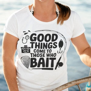 Funny Fishing T-Shirt, Good Things Come to Those Who Bait, Mens Fishing Shirt, Vacation Shirt, Guys Fishing Gift, Fisherman Gift