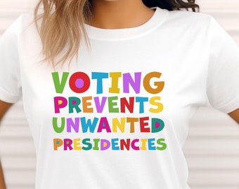 Voting Prevents Unwanted Presidencies T-shirt, Colorful Voting Quote Shirt, Democrat 2024 Shirt, Political Tshirt, 2024 Election Gift