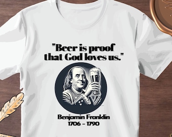 Benjamin Franklin Beer Quote T-Shirt: Funny USA Founding Fathers Gift
