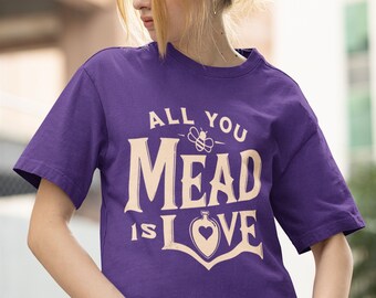 All You Mead Is Love T-shirt, Honeybee Mead Shirt, Funny Mead Shirt, Mead Renfest Gift,  Meadmaking Home brewing Drinking Tee, Meader Gift