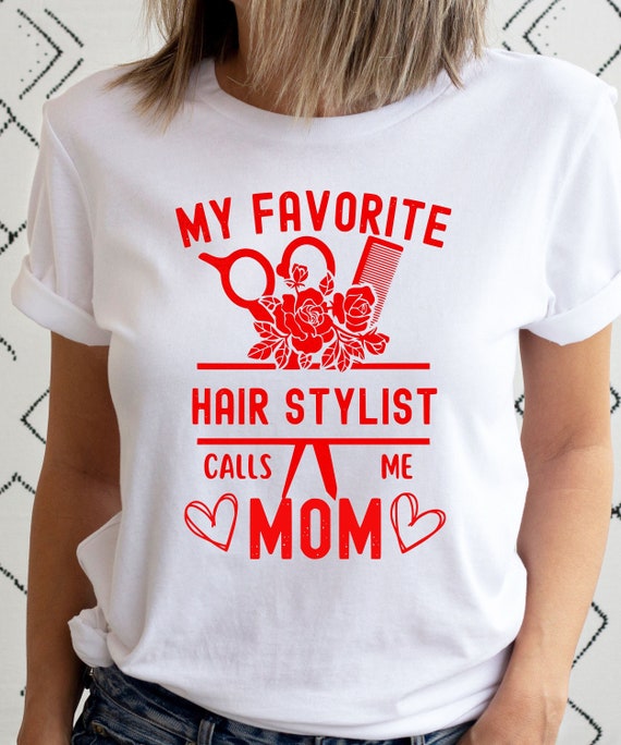 My Favorite Hair Stylist Calls Me Mom Shirt My Favorite Hair Stylist Calls Me Mom Shirt