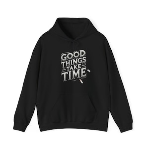 Good Things Take Time Hoodie, Motivational Sweatshirt, Perfect Gift for Students and Creatives, Cozy Unisex Pullover,for her,for him gift