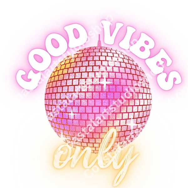 Good Vibes Disco Ball PNG digital download sublimation design for tshirts, tumblers, stickers etc positive Affirmations graphic retro design
