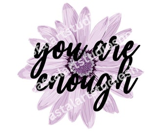 You Are Enough PNG Inspirational Affirmations digital download Sublimation Design Blume Motivation Spruch PNG Grafik